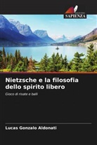 Lucas Gonzalo Aldonati - Nietzsche e la filosofia dello spirito libero