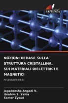 Jagadeesha Angadi V., Ibrahim S. Yahia, Samer Zyoud - NOZIONI DI BASE SULLA STRUTTURA CRISTALLINA, SUI MATERIALI DIELETTRICI E MAGNETICI
