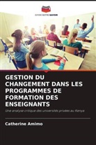 Catherine Amimo - GESTION DU CHANGEMENT DANS LES PROGRAMMES DE FORMATION DES ENSEIGNANTS