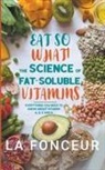 La Fonceur - Eat So What! The Science of Fat-Soluble Vitamins