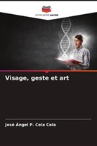 José Ángel P. Cela Cela - Visage, geste et art