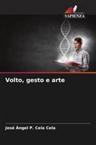 José Ángel P. Cela Cela - Volto, gesto e arte