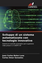 Juan Carlos Belen Luna, Carlos Omar González - Sviluppo di un sistema automatizzato con tecnologie innovative