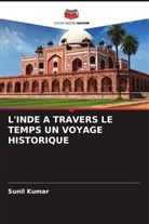 Sunil Kumar - L'INDE A TRAVERS LE TEMPS UN VOYAGE HISTORIQUE