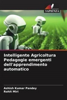 Rohit Miri, Ashish Kumar Pandey - Intelligente Agricoltura Pedagogie emergenti dell'apprendimento automatico