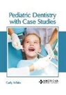 Carly White - Pediatric Dentistry with Case Studies