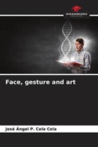 José Ángel P. Cela Cela - Face, gesture and art
