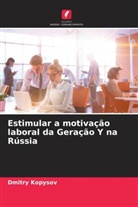 Dmitry Kopysov - Estimular a motivação laboral da Geração Y na Rússia