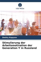 Dmitry Kopysov - Stimulierung der Arbeitsmotivation der Generation Y in Russland