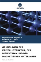 Jagadeesha Angadi V, Jagadeesha Angadi V., Ibrahim S Yahia, Ibrahim S. Yahia, Samer Zyoud - GRUNDLAGEN DER KRISTALLSTRUKTUR, DER DIELEKTRIKA UND DER MAGNETISCHEN MATERIALIEN