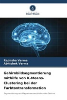 Abhishek Verma, Rajnisha Verma - Gehirnbildsegmentierung mithilfe von K-Means-Clustering bei der Farbtontransformation