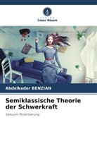 Abdelkader Benzian - Semiklassische Theorie der Schwerkraft