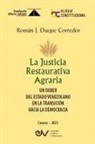 Román José Duque Corredor - LA JUSTICIA RESTAURATIVA AGRARIA. Un deber del Estado Venezolano en la transición hacia la democracia