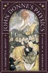 Professor Timothy M. Harrison, Timothy M. Harrison, Elizabeth D. Harvey, Professor Elizabeth D. Harvey, Professor Elizabeth D. Harrison Harvey - John Donne''s Physics
