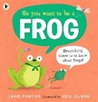 Jane Porter, Porter Jane, Neil Clark, Clark Neil - So You Want to Be a Frog