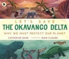 Catherine Barr, Jean Claude - Let''s Save the Okavango Delta: Why We Must Protect Our Planet