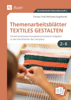 Michaela Engelhardt, Christa Troll - Themenarbeitsblätter Textiles Gestalten 2-6 Schnell einsetzbare kompetenzorientierte Aufgaben zu den Kernthemen des Lehrplans (2. bis 6. Klasse)