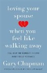 Gary Chapman, gary D. Chapman - Loving Your Spouse When you Feel Like Walking Away