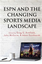 Greg G. Armfield, Andrew C. Billings, Adam Earnheardt, Adam Earnheardt et al, Greg G Armfield, Marie Hardin... - ESPN and the Changing Sports Media Landscape