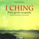 Jimena Fernández Pinto - I Ching : para gente ocupada, sabiduría milenaria para tu vida cotidiana