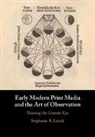 Stephanie A Leitch, Stephanie A. Leitch, Stephanie A. (Florida State University) Leitch - Early Modern Print Media and the Art of Observation