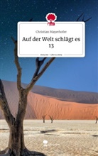 Christian Mayerhofer - Auf der Welt schlägt es 13. Life is a Story - story.one
