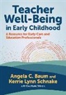 Angela C Baum, Angela C. Baum, Angela C./ Schnake Baum, Christopher P. Brown, Nancy File, Kerrie L Schnake... - Teacher Well-being in Early Childhood