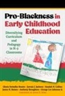 Janice R Baines, Janice R. Baines, Gloria Swindler Boutte, Gloria Swindler/ Jackson Boutte, Anthony Broughton, Saudah N Collins... - Pro-blackness in Early Childhood Education
