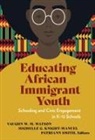 Vaughn W. M. (EDT)/ Knight-manuel Watson, Michelle G Knight-Manuel, Michelle G. Knight-Manuel, Patriann Smith, Vaughn W M Watson, Vaughn W. M. Watson - Educating African Immigrant Youth