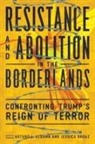 Karma R. Chavez, Leo R. Chavez, Arturo J Aldama, Arturo J. Aldama, Jessica Ordaz - Resistance and Abolition in the Borderlands