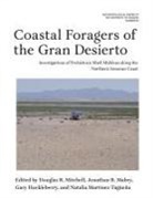 Gary Huckleberry, Jonathan B Mabry, Jonathan B. Mabry, Natalia Martínez Tagüeña, Douglas R Mitchell, Douglas R. Mitchell... - Coastal Foragers of the Gran Desierto