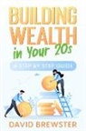 David Brewster - Building Wealth in Your 20s: A Step by Step Guide