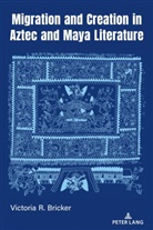 Victoria R Bricker, Victoria R. Bricker, Gabrielle Vail - Migration and Creation in Aztec and Maya literature