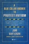 John Martignoni - A Blue Collar Answer to Protestantism