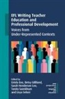 Estela Ene, Betsy Gilliland, Sarah Henderson Lee, Tanita Saenkhum, Lisya Seloni - EFL Writing Teacher Education and Professional Development