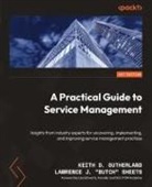 Lawrence J. "Butch" Sheets, Lawrence J. Butch Sheets, Keith D. Sutherland - A Practical Guide to Service Management