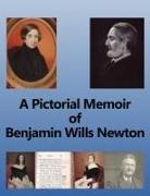 Chris W. H. Griffiths - A Pictorial Memoir of Benjamin Wills Newton