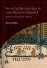 Hannah Ryley, Hannah (Author) Ryley - Re-Using Manuscripts in Late Medieval England