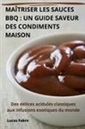 Lucas Fabre - MAÎTRISER LES SAUCES BBQ