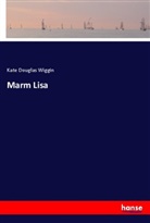 Kate Douglas Wiggin - Marm Lisa