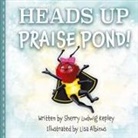 Sherry L. Kepley, Lisa Albinus - Heads Up Praise Pond!
