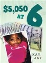 Kay Jay - $5,050 at 6