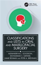 Peter Brennan, Peter A. Brennan, Brennan Peter A., Alexander Goodson, Alexander Sarwar Goodson, Umar Rehman... - Classifications and Lists in Oral and Maxillofacial Surgery
