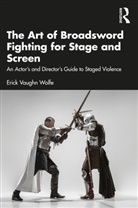 Erick Vaughn Wolfe - Art of Broadsword Fighting for Stage and Screen