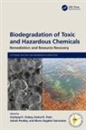 Kashyap K Pant Dubey, Kashyap K Dubey, Ashok Pandey, Pandey Ashok, Kamal K Pant, Maria Ángeles Sanromán - Biodegradation of Toxic and Hazardous Chemicals