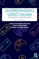 Simon Egenfeldt-Nielsen, Simon (It University of Copenha Egenfeldt-Nielsen, Egenfeldt-Nielsen Simon, Jonas Heide Smith, Smith Jonas Heide, Susana Pajares Tosca... - Understanding Video Games