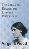 Virginia Woolf - The Lectures, Essays and Literary Criticism of Virginia Woolf