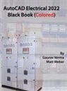 Gaurav Verma, Matt Weber - AutoCAD Electrical 2022 Black Book (Colored)