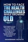 Sahasranam Kalpathy - How to Face the Health Challenges while Growing Old