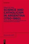 Miguel de Asúa - Science and Catholicism in Argentina (1750-1960)